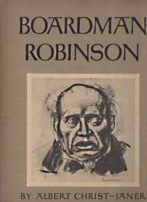 BOARDMAN ROBINSON; With chapters by Arnold Blanch & Adolf Dehn. [A biography and catalogue. With a portrait.].